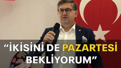 “İkisini de pazartesi bekliyorum”